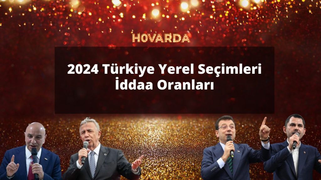 2024 Türkiye Yerel Seçimleri iddaa oranları
